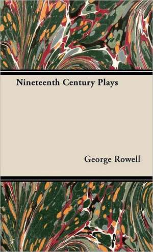 Nineteenth Century Plays de George Rowell