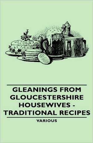 Gleanings from Gloucestershire Housewives - Traditional Recipes de various