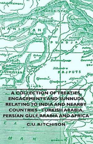 A Collection of Treaties, Engagements and Sunnuds Relating to India and Nearby Countries - Turkish Arabia, Persian Gulf, Arabia and Africa de C. U. Aitchison