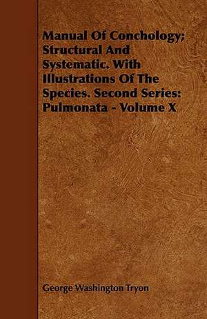 Manual of Conchology; Structural and Systematic. with Illustrations of the Species. Second Series: Pulmonata - Volume X de George Washington Tryon