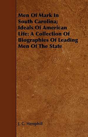 Men of Mark in South Carolina; Ideals of American Life de J. C. Hemphill