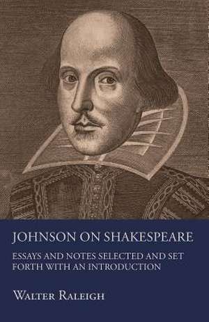 Johnson on Shakespeare: Scientific, Political, & Speculative. Vol II de Walter Raleigh