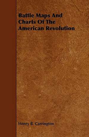 Battle Maps and Charts of the American Revolution: Apopular History; Of, British Fresh-Water Fish de Henry B. Carrington