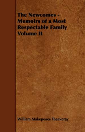 The Newcomes - Memoirs of a Most Respectable Family Volume II de William Makepeace Thackeray