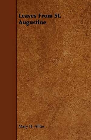 Leaves from St. Augustine: Plain and Decorative. de Mary H. Allies