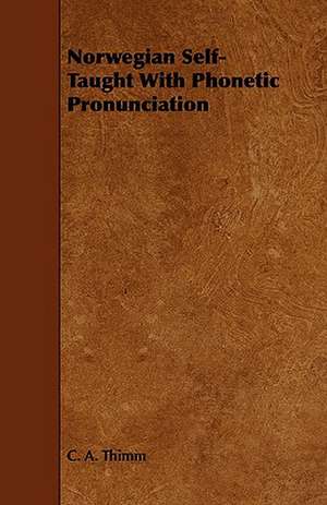 Norwegian Self- Taught with Phonetic Pronunciation: A Sketch of a Physical Description of the Universe. Vol I de C. A. Thimm