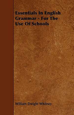 Essentials in English Grammar - For the Use of Schools: An Authentic Account of the Discoveries, Adventures, and Mishaps of a Scientific and Sporting Party in the Wild West de William Dwight Whitney