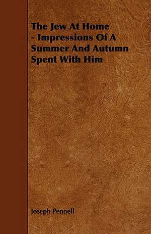 The Jew at Home - Impressions of a Summer and Autumn Spent with Him: An Authentic Account of the Discoveries, Adventures, and Mishaps of a Scientific and Sporting Party in the Wild West de Joseph Pennell