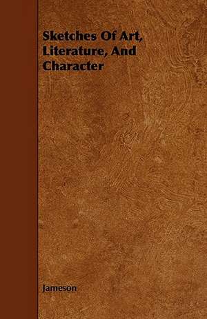 Sketches of Art, Literature, and Character: An Authentic Account of the Discoveries, Adventures, and Mishaps of a Scientific and Sporting Party in the Wild West de Jameson