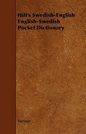 Hill's Swedish-English English-Swedish Pocket Dictionary de various