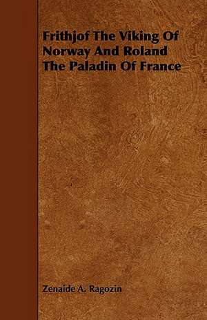 Frithjof the Viking of Norway and Roland the Paladin of France de Zenaide A. Ragozin