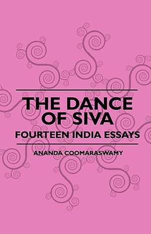 The Dance Of Siva - Fourteen India Essays Â de Ananda Coomaraswamy