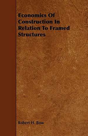 Economics of Construction in Relation to Framed Structures de Robert H. Bow