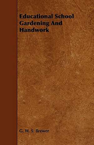 Educational School Gardening and Handwork de G. W. S. Brewer