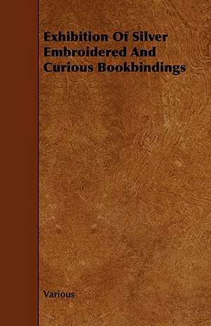 Exhibition of Silver Embroidered and Curious Bookbindings de Various