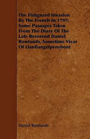 The Fishguard Invasion by the French in 1797 de Daniel Rowlands