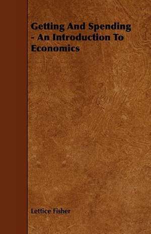 Getting and Spending - An Introduction to Economics de Lettice Fisher