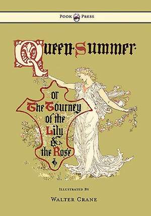 Queen Summer - Or the Tourney of the Lily and the Rose - Illustrated by Walter Crane