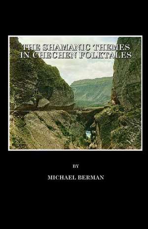 The Shamanic Themes in Chechen Folktales de Michael Berman