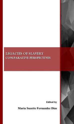 Legacies of Slavery: Comparative Perspectives de Maria Suzette Dias