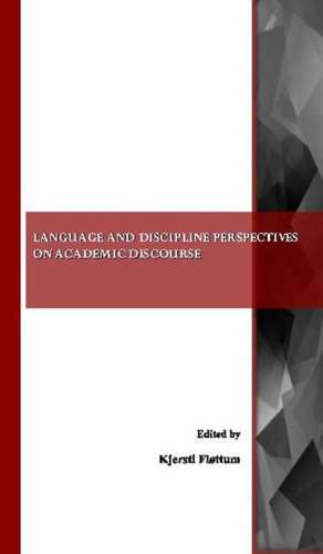 Language and Discipline Perspectives on Academic Discourse de Kjersti Flottum