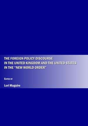 The Foreign Political Discourse in the United Kingdom and the United States in the "New World Order" de Lori Maguire