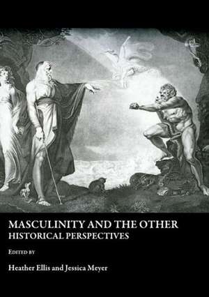 Masculinity and the Other: Historical Perspectives de Heather Ellis