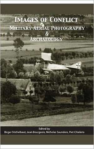 Images of Conflict: Military Aerial Photography and Archaeology de Birger Stichelbaut