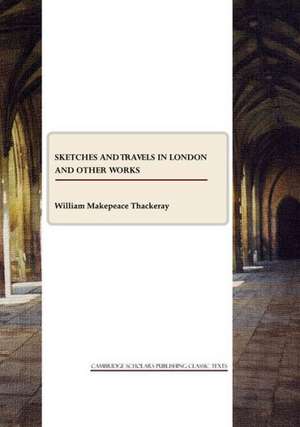 Sketches and Travels in London and Other Works de William Makepeace Thackeray