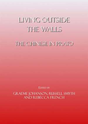 Living Outside the Walls: The Chinese in Prato de Graeme Johanson Russell Smyth