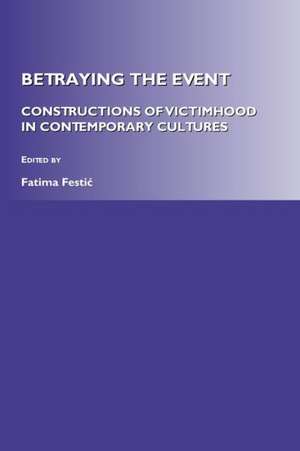 Betraying the Event: Constructions of Victimhood in Contemporary Cultures de Fatima Festic