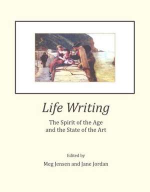 Life Writing: The Spirit of the Age and the State of the Art de Meg Jensen