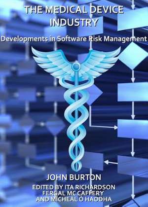 The Medical Device Industry: Developments in Software Risk Management de John Burton