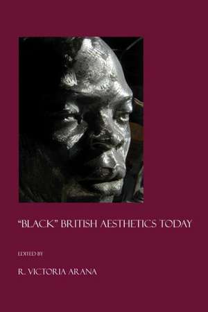 Black British Aesthetics Today de R. Victoria Arana