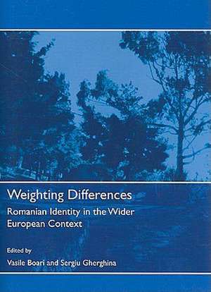 Weighting Differences: Romanian Identity in the Wider European Context de Vasile Boari