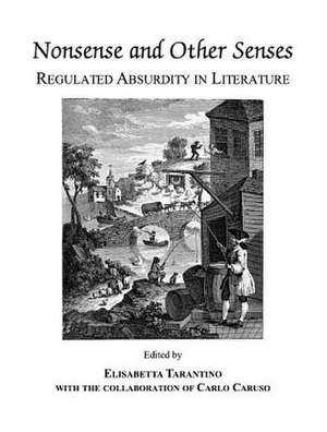 Nonsense and Other Senses: Regulated Absurdity in Literature de Elisabetta Tarantino