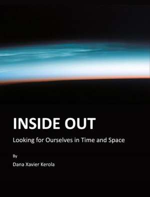 Inside Out: Looking for Ourselves in Time and Space de Dana Xavier Kerola