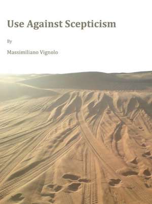 Use Against Scepticism de Massimiliano Vignolo