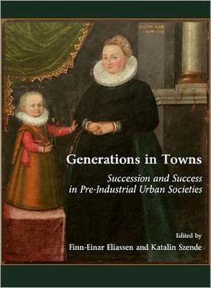 Generations in Towns: Succession and Success in Pre-Industrial Urban Societies de Finn-Einar Eliassen