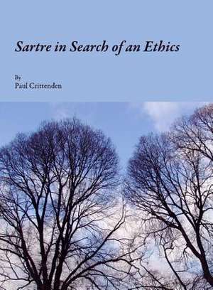 Sartre in Search of an Ethics de Paul Crittenden