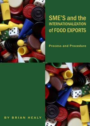 Sme's and the Internationalization of Food Exports: Process and Procedure de Brian Healy