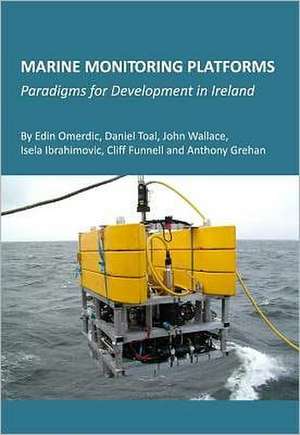 Marine Monitoring Platforms: Paradigms for Development in Ireland de Edin Omerdic