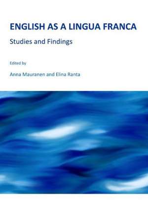 English as a Lingua Franca: Studies and Findings de Anna Mauranen