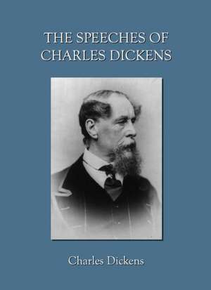 The Speeches of Charles Dickens de Charles Dickens