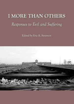 I More Than Others: Responses to Evil and Suffering de Eric R. Severson