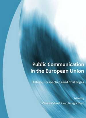 Public Communication in the European Union: History, Perspectives and Challenges de Chiara Valentini