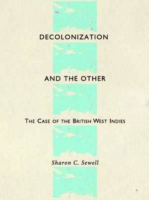 Decolonization and the Other: The Case of the British West Indies de Sharon C. Sewell
