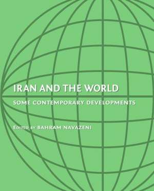 Iran and the World: Some Contemporary Developments de Bahram Navazeni