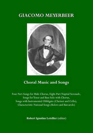 Giacomo Meyerbeer Choral Music and Songs de Robert Ignatius Letellier