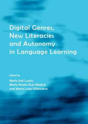 Digital Genres, New Literacies and Autonomy in Language Learning de Maria Jose Luzon